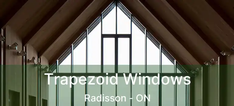  Trapezoid Windows Radisson - ON