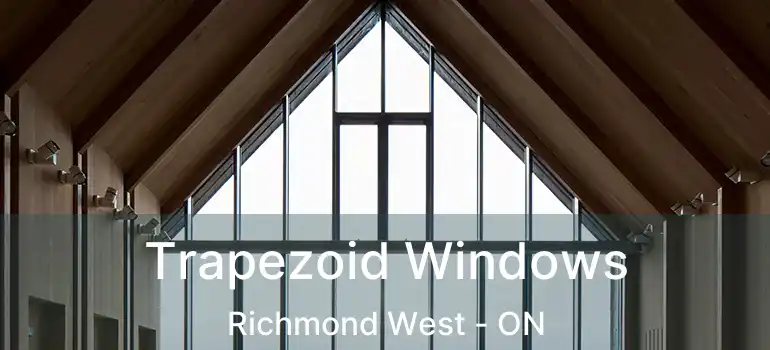  Trapezoid Windows Richmond West - ON