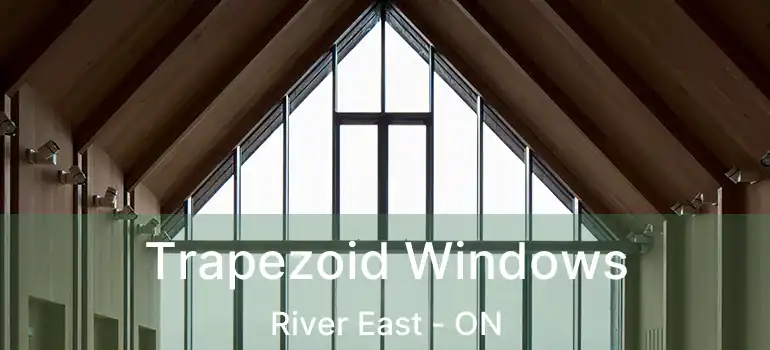  Trapezoid Windows River East - ON