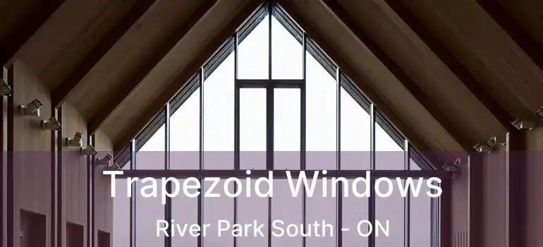  Trapezoid Windows River Park South - ON