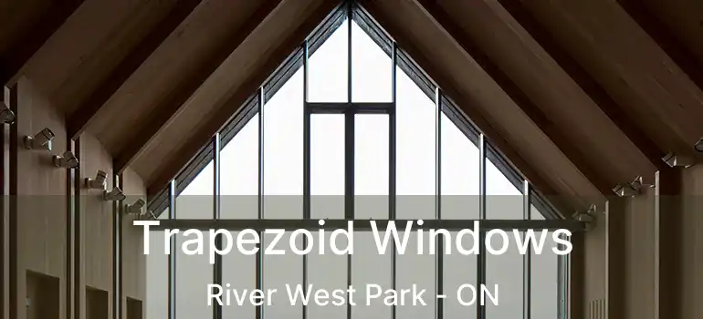  Trapezoid Windows River West Park - ON