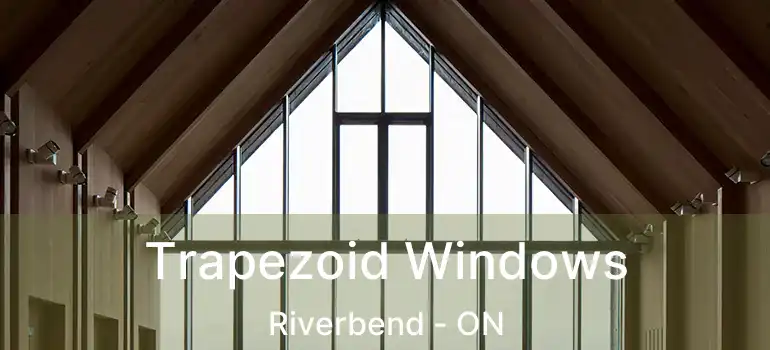  Trapezoid Windows Riverbend - ON