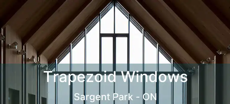  Trapezoid Windows Sargent Park - ON