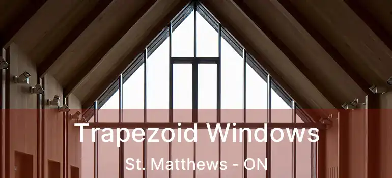  Trapezoid Windows St. Matthews - ON