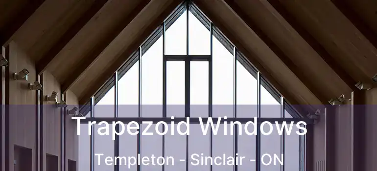  Trapezoid Windows Templeton - Sinclair - ON