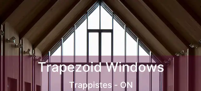 Trapezoid Windows Trappistes - ON