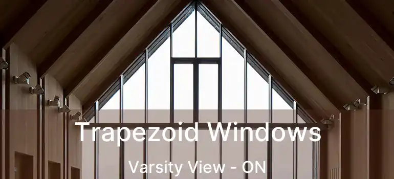 Trapezoid Windows Varsity View - ON