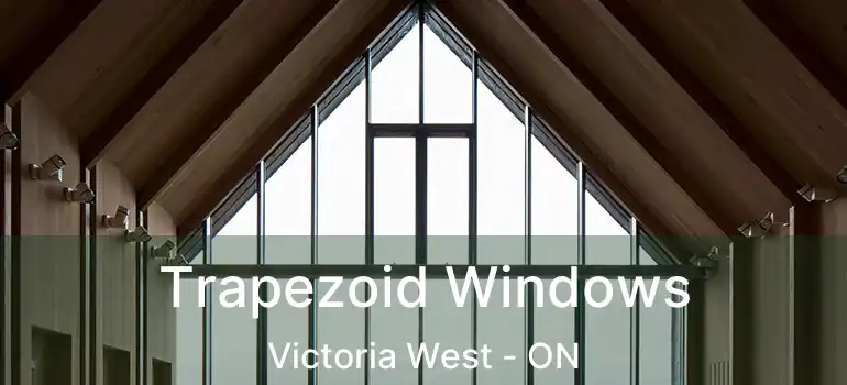  Trapezoid Windows Victoria West - ON