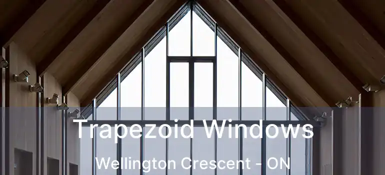  Trapezoid Windows Wellington Crescent - ON