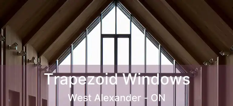  Trapezoid Windows West Alexander - ON