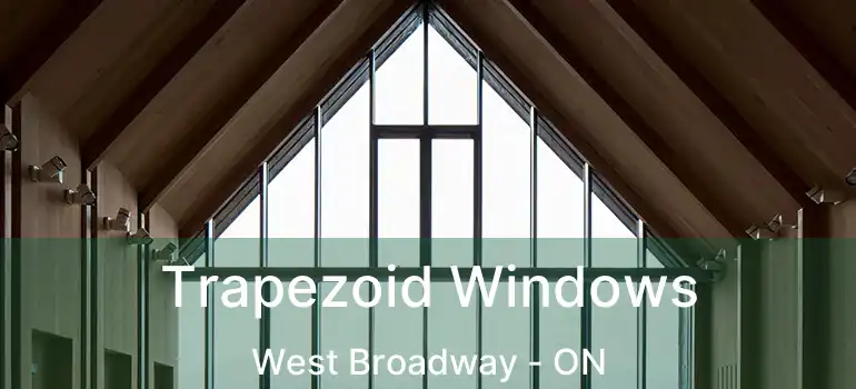  Trapezoid Windows West Broadway - ON