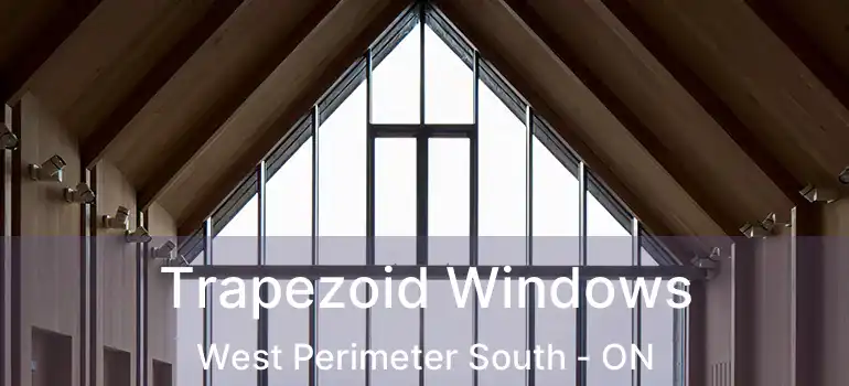  Trapezoid Windows West Perimeter South - ON