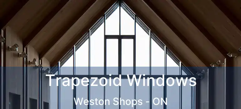  Trapezoid Windows Weston Shops - ON