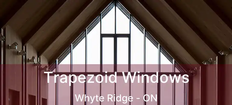  Trapezoid Windows Whyte Ridge - ON