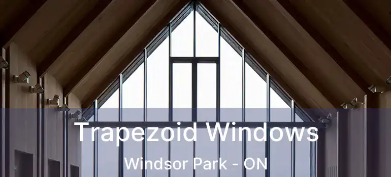  Trapezoid Windows Windsor Park - ON