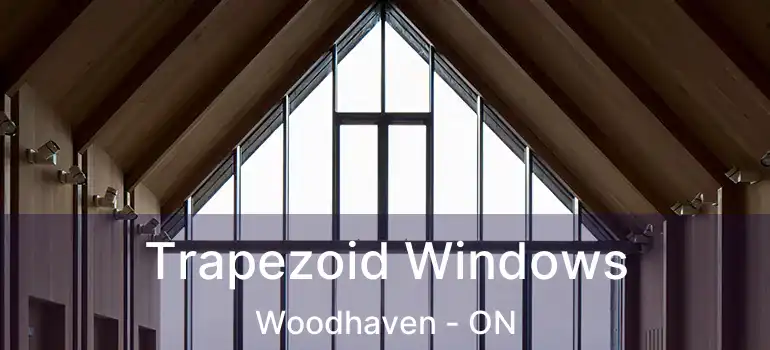  Trapezoid Windows Woodhaven - ON