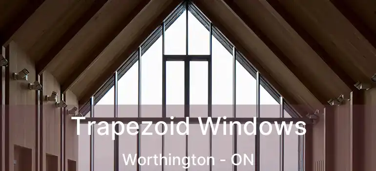  Trapezoid Windows Worthington - ON