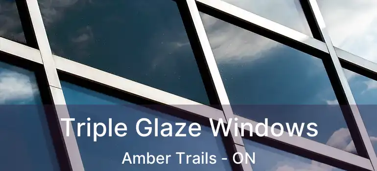  Triple Glaze Windows Amber Trails - ON