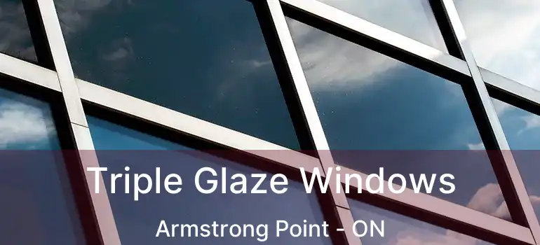  Triple Glaze Windows Armstrong Point - ON