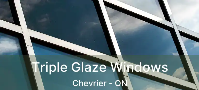  Triple Glaze Windows Chevrier - ON