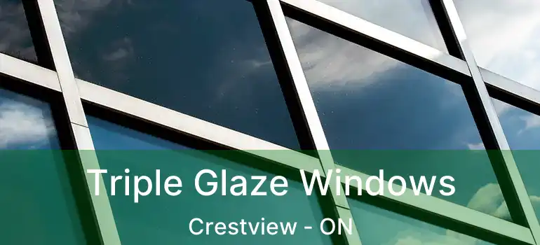  Triple Glaze Windows Crestview - ON