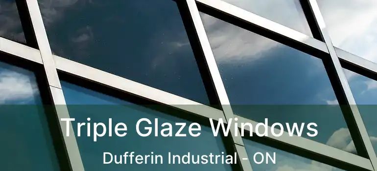  Triple Glaze Windows Dufferin Industrial - ON