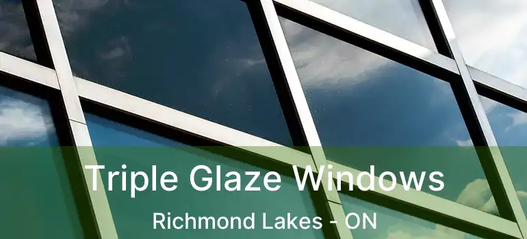  Triple Glaze Windows Richmond Lakes - ON