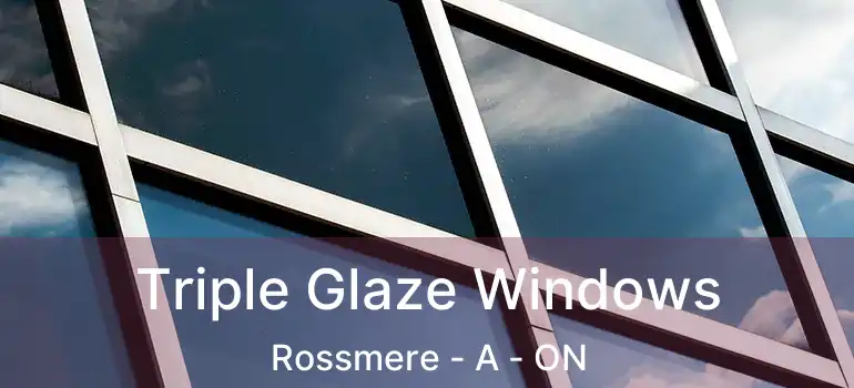  Triple Glaze Windows Rossmere - A - ON