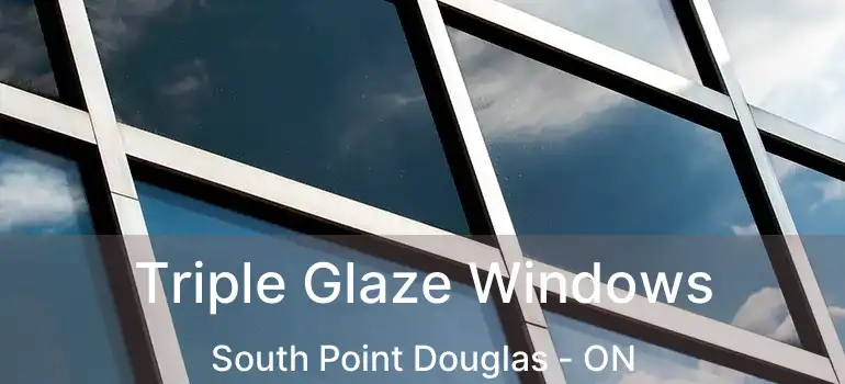  Triple Glaze Windows South Point Douglas - ON