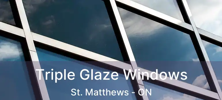  Triple Glaze Windows St. Matthews - ON