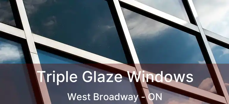  Triple Glaze Windows West Broadway - ON