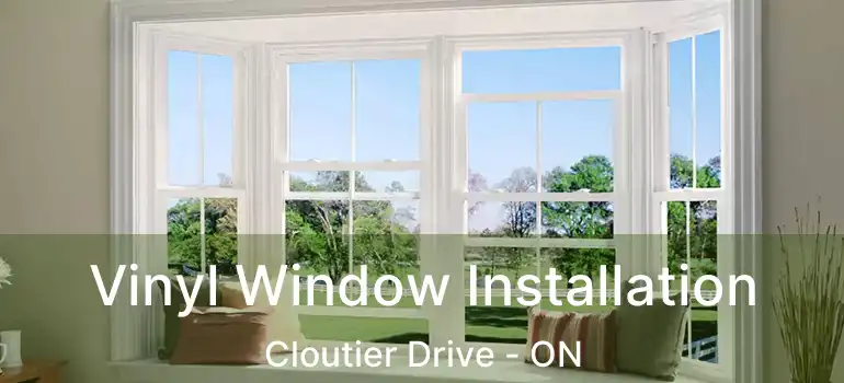  Vinyl Window Installation Cloutier Drive - ON
