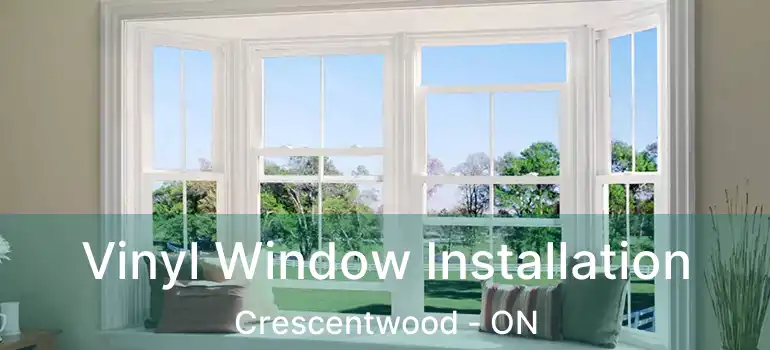 Vinyl Window Installation Crescentwood - ON