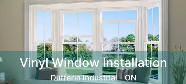  Vinyl Window Installation Dufferin Industrial - ON