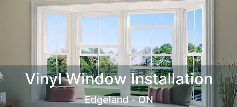  Vinyl Window Installation Edgeland - ON