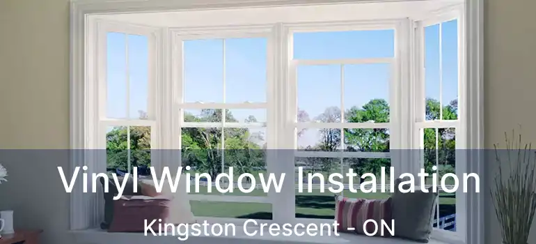  Vinyl Window Installation Kingston Crescent - ON