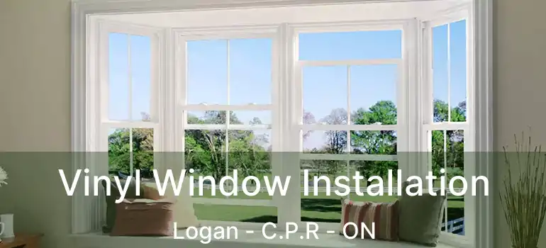  Vinyl Window Installation Logan - C.P.R - ON