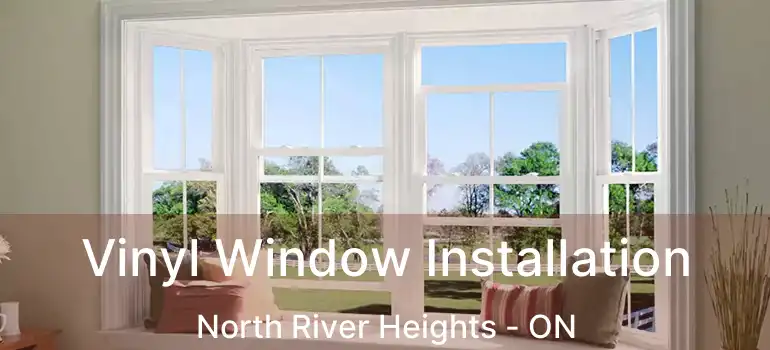  Vinyl Window Installation North River Heights - ON