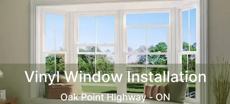  Vinyl Window Installation Oak Point Highway - ON