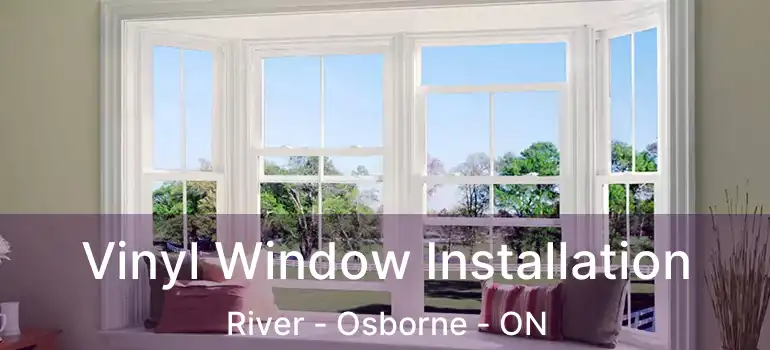  Vinyl Window Installation River - Osborne - ON