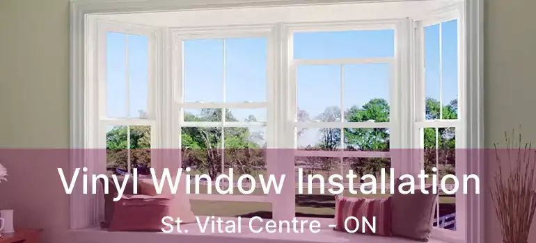 Vinyl Window Installation St. Vital Centre - ON