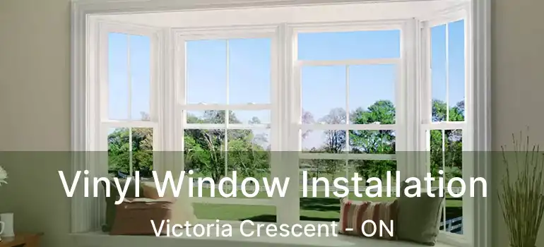  Vinyl Window Installation Victoria Crescent - ON