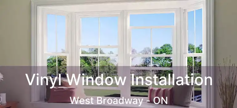  Vinyl Window Installation West Broadway - ON