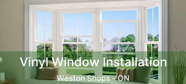  Vinyl Window Installation Weston Shops - ON