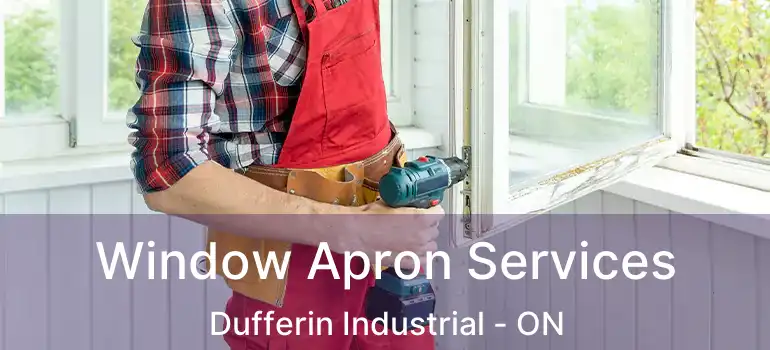  Window Apron Services Dufferin Industrial - ON
