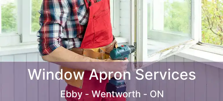  Window Apron Services Ebby - Wentworth - ON