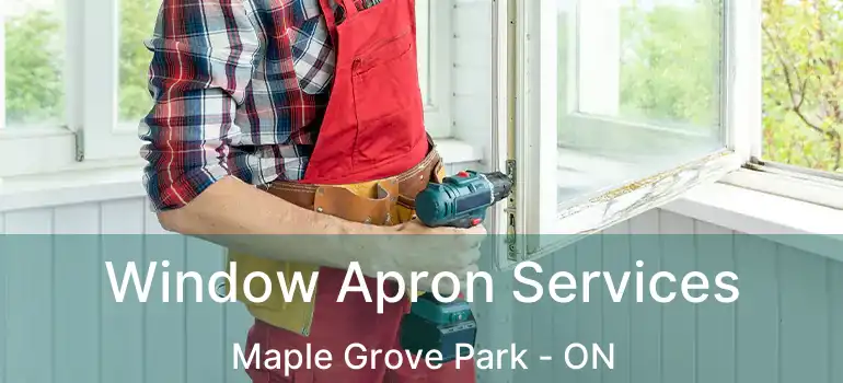  Window Apron Services Maple Grove Park - ON