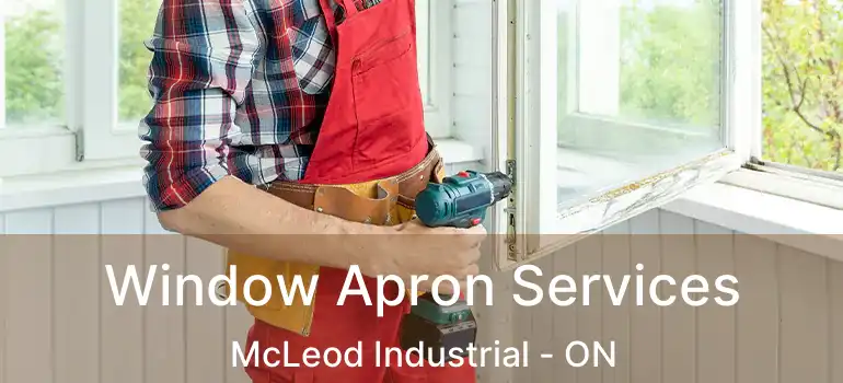  Window Apron Services McLeod Industrial - ON