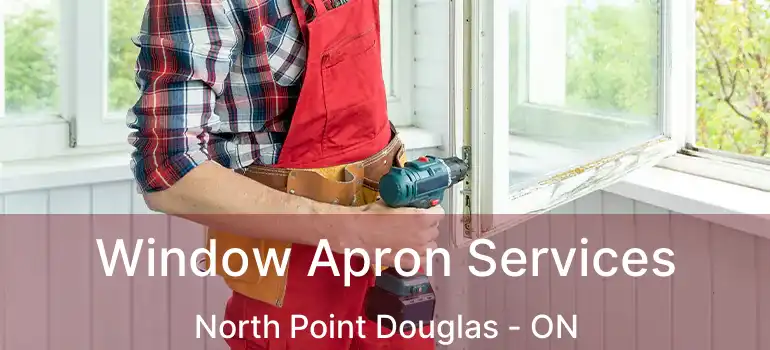  Window Apron Services North Point Douglas - ON