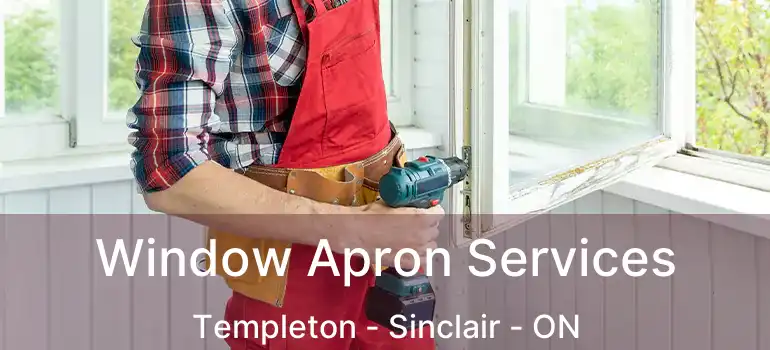 Window Apron Services Templeton - Sinclair - ON